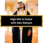 High ROI in Dubai with Abu Nahyan