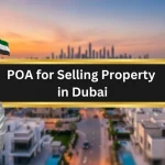 POA for Selling Property in Dubai: A Simple Guide for Overseas Owners