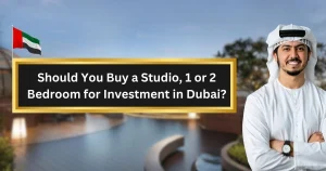 Should You Buy a Studio, 1 Bedroom or 2 Bedroom for Investment in Dubai?